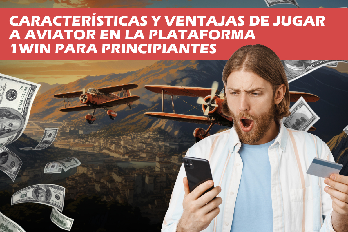 Características y ventajas de jugar a Aviator en la plataforma 1win para principiantes