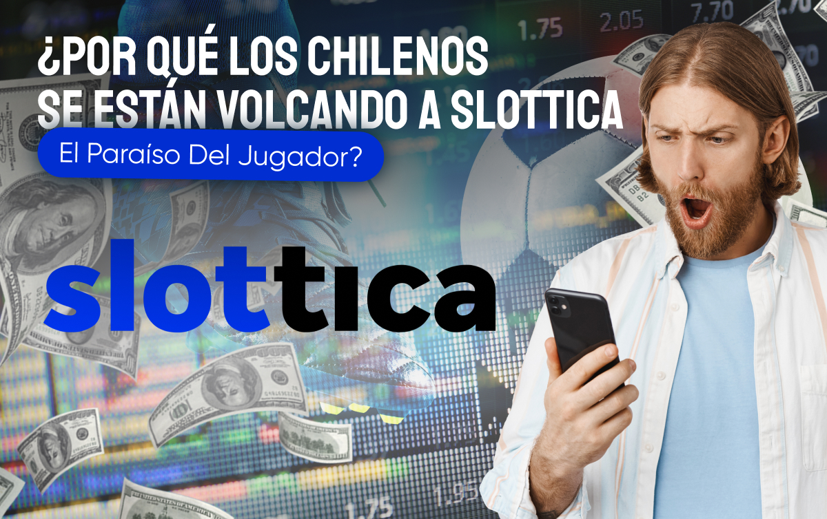 ¿Por Qué Los Chilenos Se Están Volcando A Slottica: El Paraíso Del Jugador?